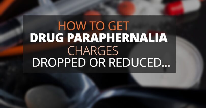 How To Get Drug Paraphernalia Charges Dropped Or Reduced