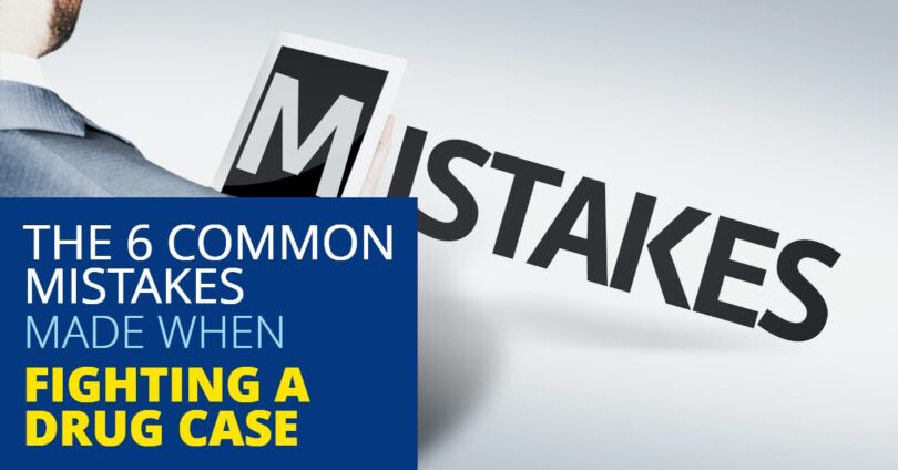THE 6 COMMON MISTAKES MADE WHEN FIGHTING A DRUG CASE-EdwardLaRue