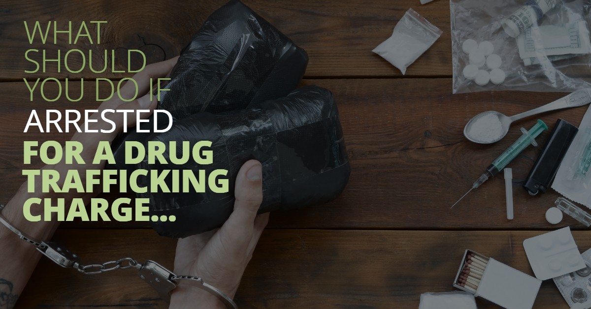 What Should You Do If Arrested For A Drug Trafficking Charge
